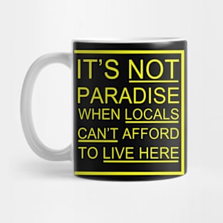 It’s Not Paradise When Locals Can’t Afford To Live Here Mug